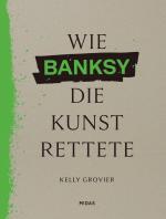 Kelly Grovier: Wie BANKSY die Kunst rett Kelly Grovier: Wie BANKSY die Kunst rett