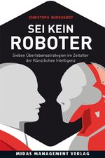 ISBN 9783038765127: Sei kein Roboter – Sieben Überlebensstrategien im Zeitalter der künstlichen Intelligenz