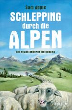 ISBN 9783038821045: Schlepping durch die Alpen – Ein etwas anderes Reisebuch