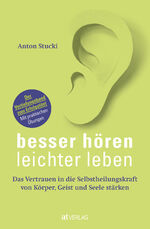 ISBN 9783039020546: Besser hören – leichter leben - Das Vertrauen in die Selbstheilungskraft von Körper, Geist und Seele stärken. Der Vertiefungsband zum Erfolgstitel. Mit praktischen Übungen