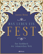 ISBN 9783039020645: Das Leben ein Fest - Das Kochbuch der islamischen Welt