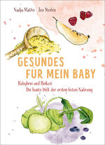 ISBN 9783039021178: Gesundes für mein Baby - Babybrei und Beikost – Die bunte Welt der ersten festen Nahrung