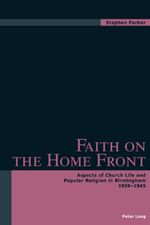 ISBN 9783039102525: Faith on the Home Front - Aspects of Church Life and Popular Religion in Birmingham- 1939-1945