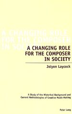 ISBN 9783039102778: A Changing Role for the Composer in Society – A Study of the Historical Background and Current Methodologies of Creative Music-Making