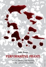 ISBN 9783039116126: Performative Praxis - Teacher Identity and Teaching in the Context of HIV/AIDS