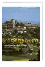 ISBN 9783039191321: Regensberg - Geschichte von Burg, Stadt und Stiftung Schloss Regensberg