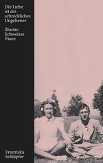 ISBN 9783039194704: Die Liebe ist ein schreckliches Ungeheuer - Illustre Schweizer Paare