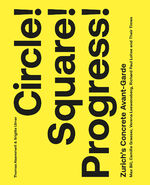 ISBN 9783039421640: Circle! Square! Progress! – Zurich's Concrete Avant-garde. Max Bill, Camille Graeser, Verena Loewensberg, Richard Paul Lohse and Their Times