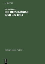 ISBN 9783050026848: Die Berlinkrise 1958 bis 1963 – Interessen und Handlungsspielräume der SED im Ost-West-Konflikt