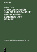 ISBN 9783050027364: Grossbritannien und die Europäische Wirtschaftsgemeinschaft 1955 - 1961. Von Messina nach Canossa. (= Studien zur internationalen Geschichte, Bd. 2).