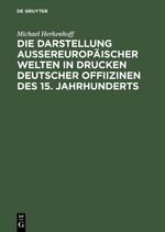 ISBN 9783050028286: Die Darstellung aussereuropäischer Welten in Drucken deutscher Offiizinen des 15. Jahrhunderts