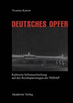 ISBN 9783050031408: Deutsches Opfer - Kultische Selbstauslöschung auf den Reichsparteitagen der NSDAP