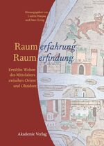 Raumerfahrung - Raumerfindung - Erzählte Welten des Mittelalters zwischen Orient und Okzident