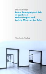 ISBN 9783050040592: Raum, Bewegung und Zeit im Werk von Walter Gropius und Ludwig Mies van der Rohe Müller, Ulrich