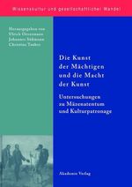 ISBN 9783050042237: Die Kunst der Mächtigen und die Macht der Kunst - Untersuchungen zu Mäzenatentum und Kulturpatronage