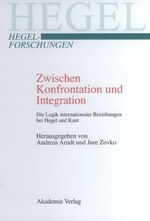 ISBN 9783050042992: Zwischen Konfrontation und Integration - Die Logik internationaler Beziehungen bei Hegel und Kant