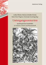 Untergangsszenarien – Apokalyptische Denkbilder in Literatur, Kunst und Wissenschaft