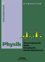 Physik: Gymnasium / Thermodynamik, Optik, Kernphysik, Relativitätstheorie