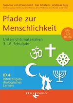 ISBN 9783060655175: Interreligiös-dialogisches Lernen: ID - Sekundarstufe I - Band 4: 3.-6. Schuljahr - Pfade zur Menschlichkeit - Unterrichtsmaterialien mit CD-ROM