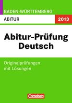 ISBN 9783061500450: Abitur-Prüfung Deutsch - Baden-Württemberg 2013 / Abitur – Originalprüfungen mit Lösungen