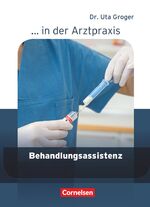 ISBN 9783064507081: ... in der Arztpraxis - Aktuelle Ausgabe - Behandlungsassistenz in der Arztpraxis - Schülerbuch