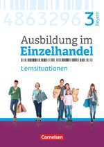 ISBN 9783064515611: Ausbildung im Einzelhandel - Ausgabe 2017 - Bayern - 3. Ausbildungsjahr - Arbeitsbuch mit Lernsituationen - *** NEU UND UNBENUTZT***-