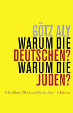 Warum die Deutschen? Warum die Juden? - Gleichheit, Neid und Rassenhass 1800 - 1933