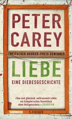 Peter Carey: Liebe : eine Diebesgeschich