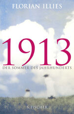 Florian Illies: 1913: Der Sommer des Jah Florian Illies: 1913: Der Sommer des Jah