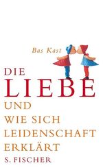 ISBN 9783100383013: Die Liebe - Und wie sich Leidenschaft erklärt