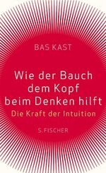 ISBN 9783100383020: Wie der Bauch dem Kopf beim Denken hilft - Die Kraft der Intuition