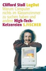 ISBN 9783100402202: LogOut – Warum Computer nichts im Klassenzimmer zu suchen haben und andere High-Tech-Ketzereien