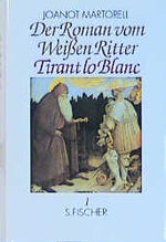 Der Roman vom weissen Ritter Tirant lo Blanc: Der Roman vom weissen Ritter Tirant lo Blanc