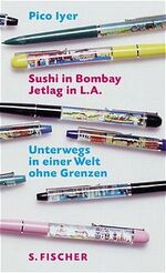 ISBN 9783100439314: Sushi in Bombay, Jetlag in L.A. – Unterwegs in einer Welt ohne Grenzen