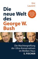 ISBN 9783100448514: Die neue Welt des George W. Bush. Die Machtergreifung der Ultrakonservativen im Weißen Haus