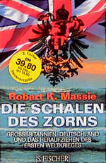 Die Schalen des Zorns - Grossbritannien, Deutschland und das Heraufziehen des ersten Weltkriegs