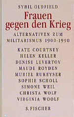 ISBN 9783100552037: Frauen gegen den Krieg - Alternativen zum Militarismus 1900 - 1990: Kate Courtney, Hellen Keller, Denise Levertov, Maude Royden, Muriel Rukeyser, Sophie Scholl, Simone Weil, Christa Wolf, Virginia Woolf