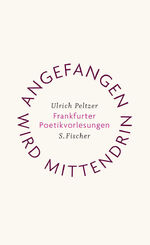 ISBN 9783100608062: Angefangen wird mittendrin. Frankfurter Poetikvorlesungen - signiert