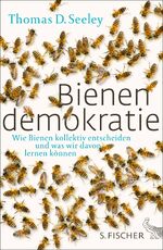 ISBN 9783100751386: Bienendemokratie: Wie Bienen kollektiv entscheiden und was wir davon lernen können Seeley, Thomas D. and Vogel, Sebastian