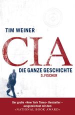 ISBN 9783100910707: CIA - Die ganze Geschichte - "Weiners Blick hinter die Fassade des angeblichen omnipotenten Geheimdienstes enthüllt viel bislang Unbekanntes." - Mit Anmerkungen und Register ab Seite 669