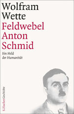 Feldwebel Anton Schmid - Ein Held der Humanität