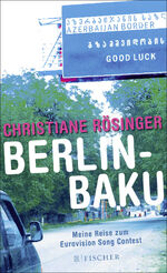 ISBN 9783100929457: Berlin - Baku - Meine Reise zum Eurovision Song Contest