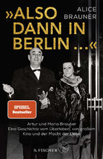 ISBN 9783103970609: Also dann in Berlin ...«: Artur und Maria Brauner – Eine Geschichte vom Überleben, von großem Kino und der Macht der Liebe