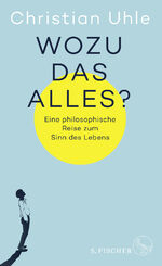 ISBN 9783103971415: Wozu das alles? - Eine philosophische Reise zum Sinn des Lebens