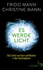 Es werde Licht – Die Einheit von Geist und Materie in der Quantenphysik