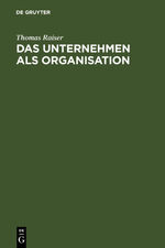 ISBN 9783110009972: Das Unternehmen als Organisation – Kritik und Neuformulierung der juristischen Unternehmenslehre