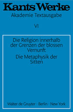 ISBN 9783110014396: Immanuel Kant: Werke / Die Religion innerhalb der Grenzen der blossen Vernunft. Die Metaphysik der Sitten