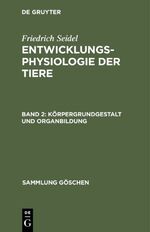 ISBN 9783110020113: Friedrich Seidel: Entwicklungsphysiologie der Tiere / Körpergrundgestalt und Organbildung