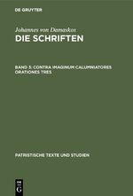 ISBN 9783110059717: Johannes von Damaskos: Die Schriften / Contra imaginum calumniatores orationes tres