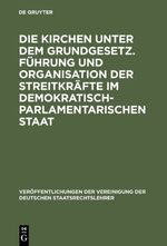 ISBN 9783110060270: Die Kirchen unter dem Grundgesetz. Führung und Organisation der Streitkräfte im demokratisch-parlamentarischen Staat – Aussprache zu den Berichten in den Verhandlungen der Tagung der Deutschen Staatsrechtslehrer zu Frankfurt am Main vom 4. bis 7. Oktober 